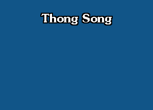 Thong Song