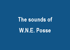 The sounds of

W.N.E. Posse