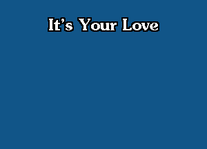 It's Your Love