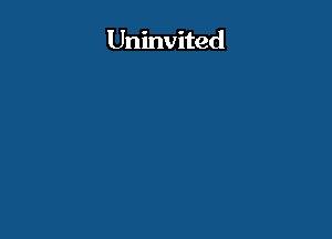 Uninvited