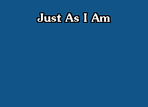 Just As I Am