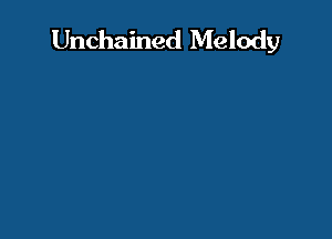 Unchained Melody