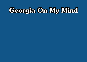 Georgia On My Mind