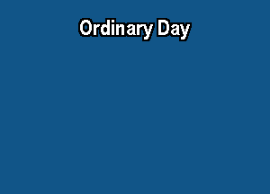 Ordinary Day