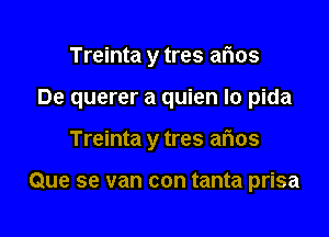 Treinta y tres arias

De querer a quien lo pida

Treinta y tres arias

Que se van con tanta prisa