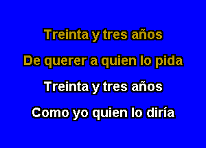 Treinta y tres arias
De querer a quien lo pida

Treinta y tres arias

Como yo quien Io diria