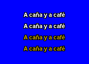 A caria y a cafta
A caria y a caft'a

A caria y a caft'e

A caria y a cafti'