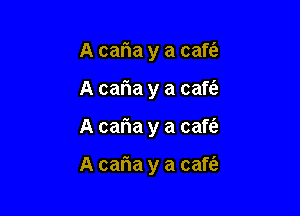 A caria y a cafta
A caria y a caft'a

A caria y a caft'e

A caria y a cafti'