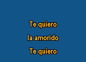 Te quiero

la amorido

Te quiero