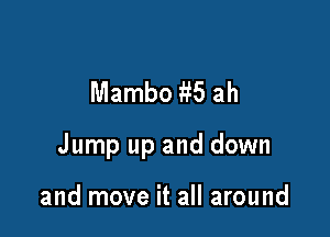 Mambo 135 ah

Jump up and down

and move it all around