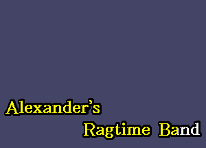 Alexandefs
Ragtime Band