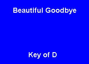 Beautiful Goodbye