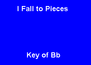 I Fall to Pieces