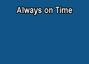 Always on Time
