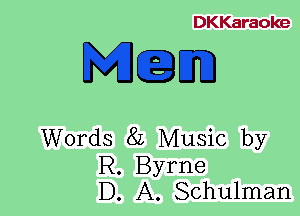 DKKaraoke

M.Em

Words 8L Music by

R. Byrne
D. A. Schulman