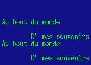 Au bout du monde

D mes souvenirs
Au bout du monde

D mes souvenirs