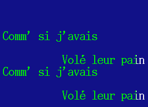 Comm Si j avais

Vol leur pain
Comm 51 J ava1s

Vol leur pain