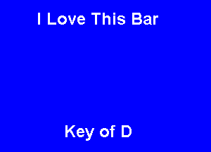 I Love This Bar