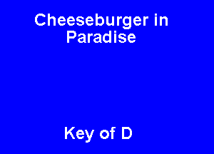 Cheeseburger in
Paradise