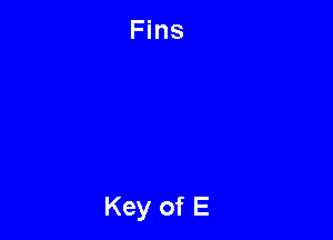 Fins

Key of E