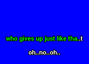 who gives up just like tha..t

ohunouoh