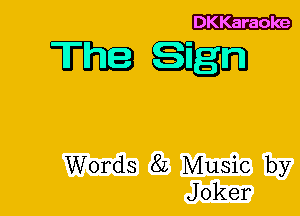 Karaoke

mam

Words 8L Music by
Joker