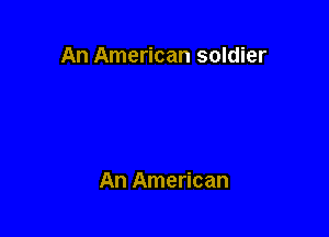 An American soldier

An American