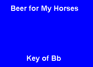 Beer for My Horses