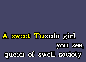 A sweet Tuxedo girl
you see,
queen of swell society