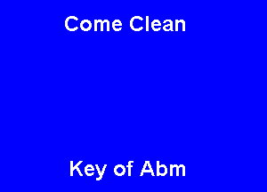 Come Clean

Key of Abm