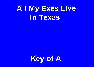 All My Exes Live
in Texas