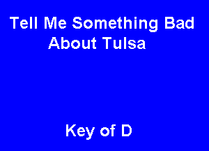 Tell Me Something Bad
About Tulsa