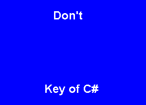 Don't

Key of Cit