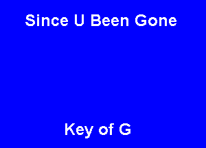 Since U Been Gone