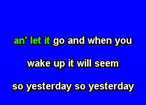 flown away laugh it off
an' let it go and when you
wake up it will seem

Pm just a bird that's already