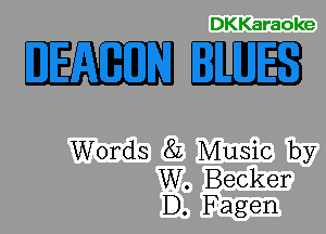 DKKaraoke

Eml-

Words 8L Music by
W. Becker
D. Fagen