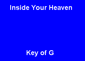 Inside Your Heaven