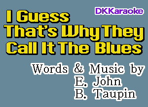 um DKKa'a0ke

m UHIQ
MDEUHIB

Words 8L Music by
E. John
B. Taupin