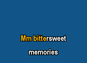 Mm bittersweet

memories