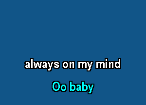always on my mind

00 baby
