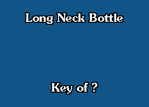 Long Neck Bottle