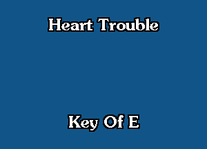 Heart Trouble
