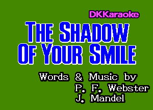 DKKaraoke

QEWM

Words 81 Music by

P. F. Webster
J. Mandel