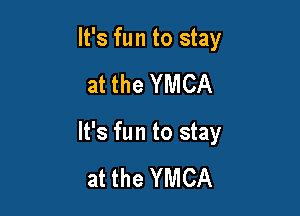 It's fun to stay

at the YMCA

It's fun to stay

at the YMCA