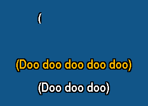 (Doo doo doo doo doo)
(Doo doo doo)