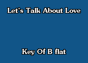 Lefs Talk About Love

Key Of B flat