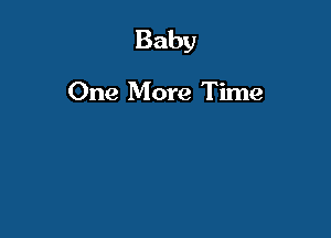Baby

One More Time