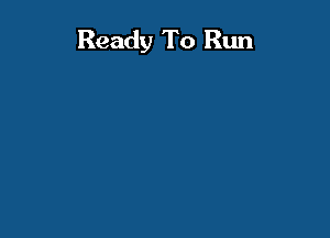 Ready To Run