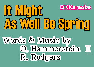 m DKKaraoke

EBWEIBQEHE

Words 8L Music by
O. Hammerstein H
R. Rodgers