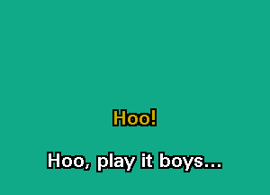 H00!

H00, play it boys...